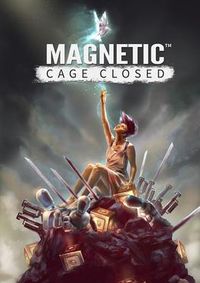 Magnetic: Cage Closed